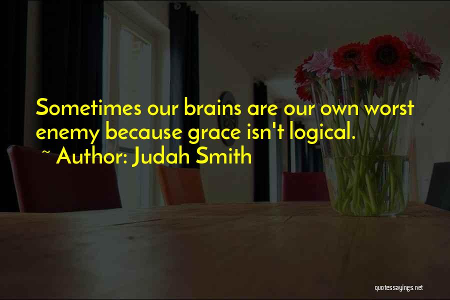 Our Brains Quotes By Judah Smith