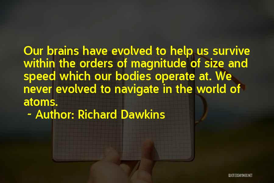 Our Brains Quotes By Richard Dawkins