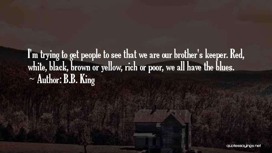 Our Brother's Keeper Quotes By B.B. King