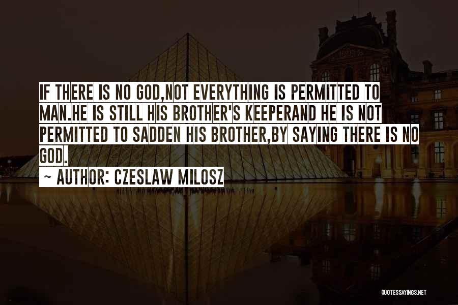 Our Brother's Keeper Quotes By Czeslaw Milosz