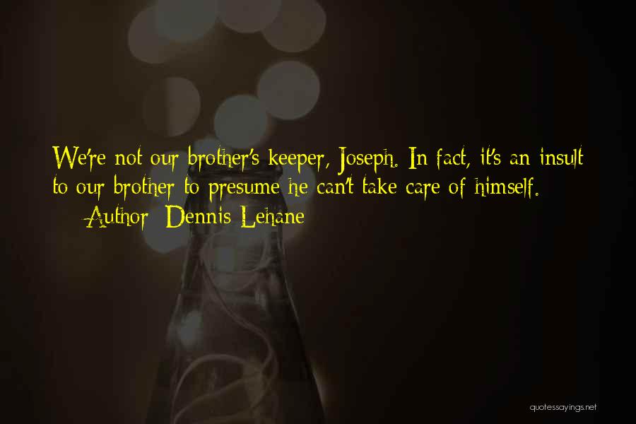 Our Brother's Keeper Quotes By Dennis Lehane