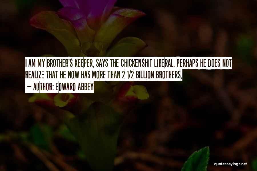 Our Brother's Keeper Quotes By Edward Abbey