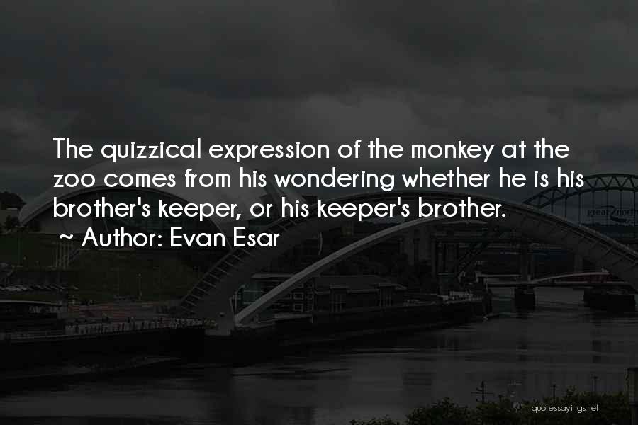 Our Brother's Keeper Quotes By Evan Esar