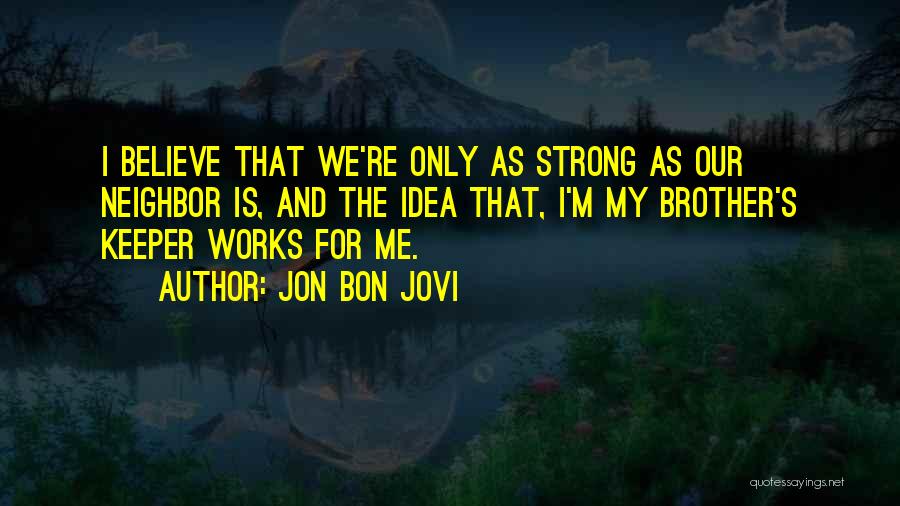 Our Brother's Keeper Quotes By Jon Bon Jovi