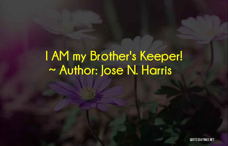 Our Brother's Keeper Quotes By Jose N. Harris