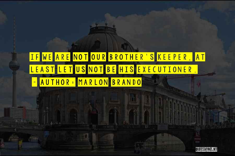 Our Brother's Keeper Quotes By Marlon Brando