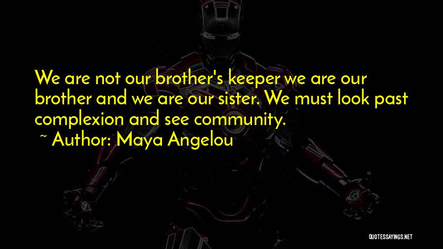 Our Brother's Keeper Quotes By Maya Angelou