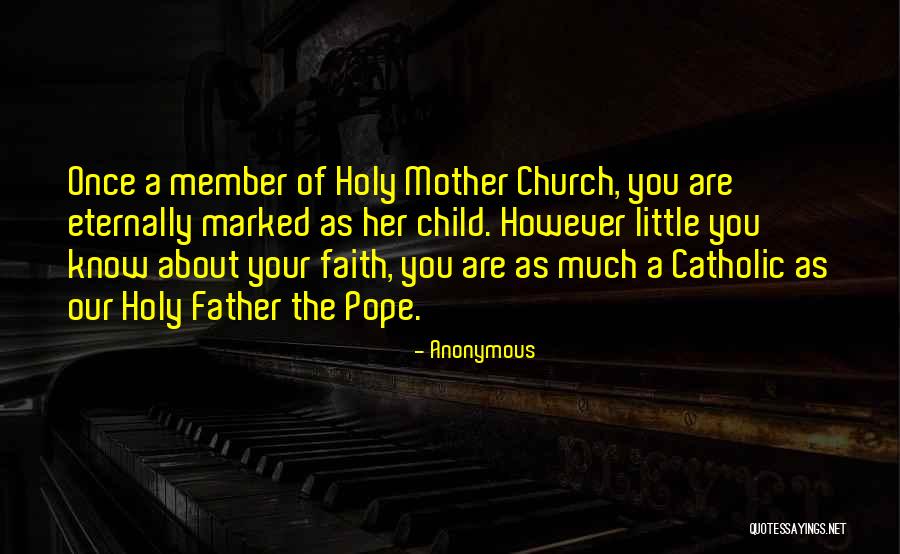 Our Catholic Faith Quotes By Anonymous