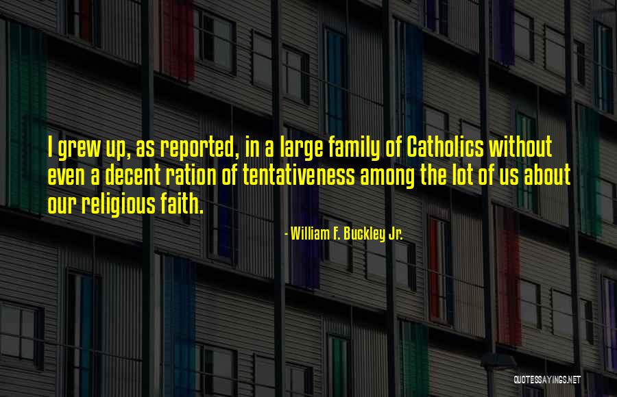 Our Catholic Faith Quotes By William F. Buckley Jr.