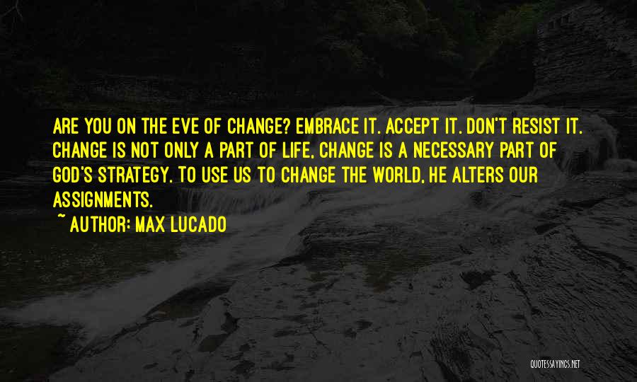 Our Changing World Quotes By Max Lucado