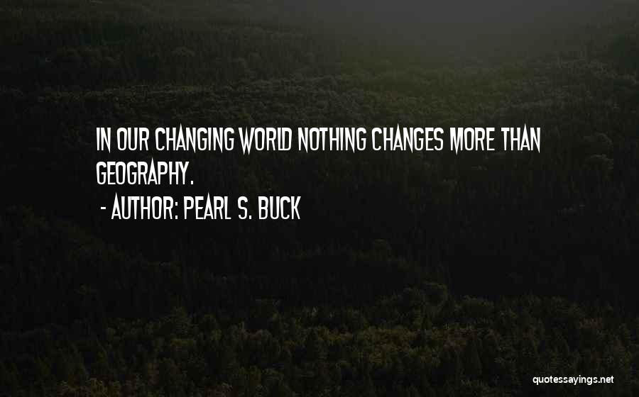 Our Changing World Quotes By Pearl S. Buck