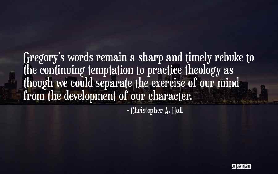 Our Character Quotes By Christopher A. Hall Our Character Quotes By Christopher A. Hall