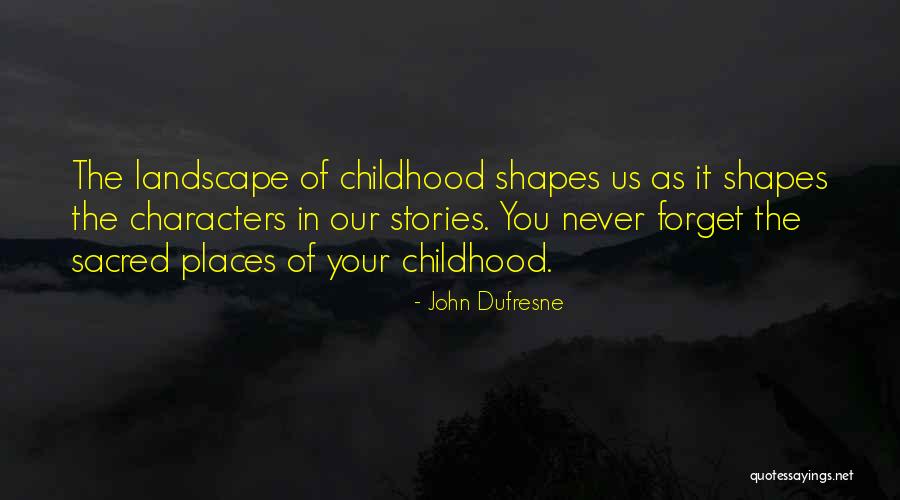 Our Character Quotes By John Dufresne Our Character Quotes By John Dufresne