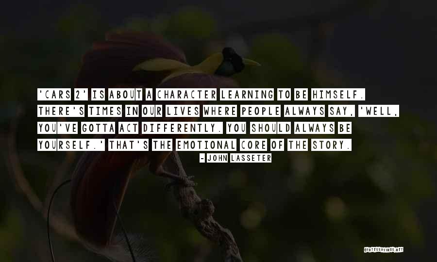 Our Character Quotes By John Lasseter Our Character Quotes By John Lasseter