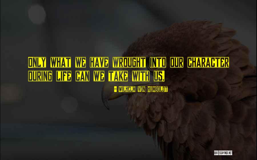 Our Character Quotes By Wilhelm Von Humboldt Our Character Quotes By Wilhelm Von Humboldt