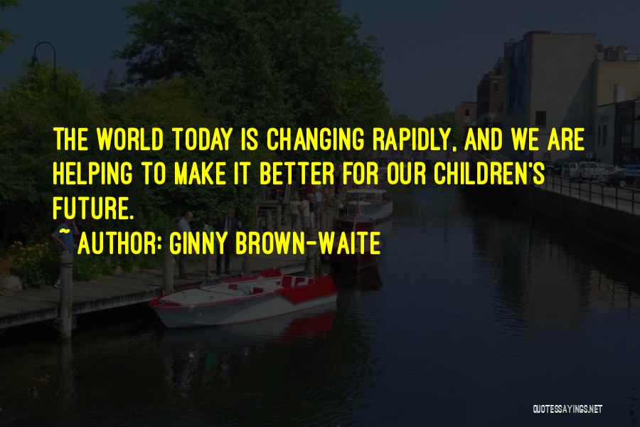 Our Children's Future Quotes By Ginny Brown-Waite