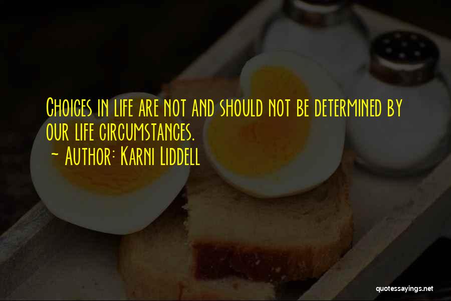 Our Choices In Life Quotes By Karni Liddell