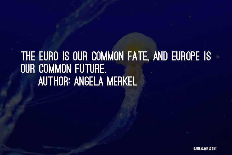 Our Common Future Quotes By Angela Merkel
