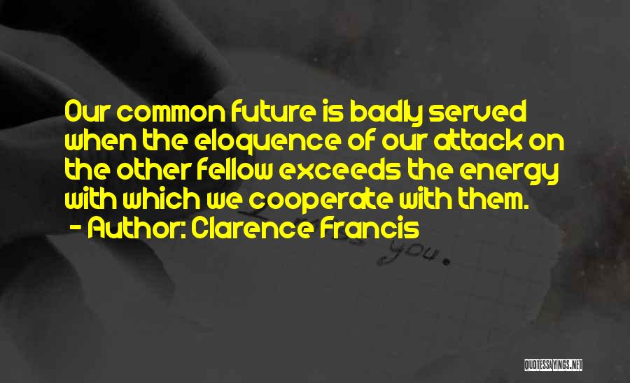 Our Common Future Quotes By Clarence Francis