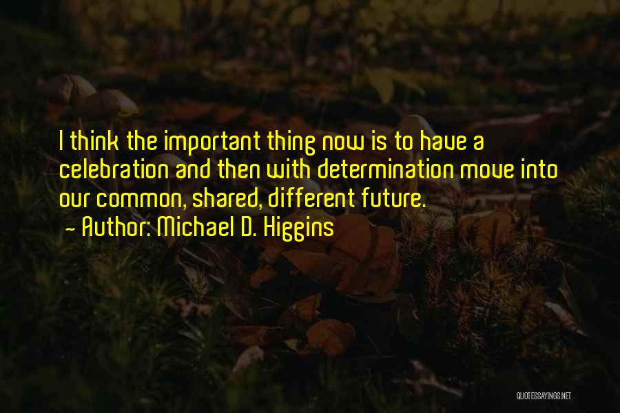 Our Common Future Quotes By Michael D. Higgins