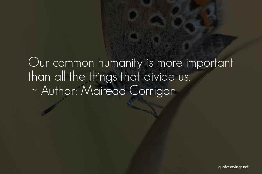 Our Common Humanity Quotes By Mairead Corrigan