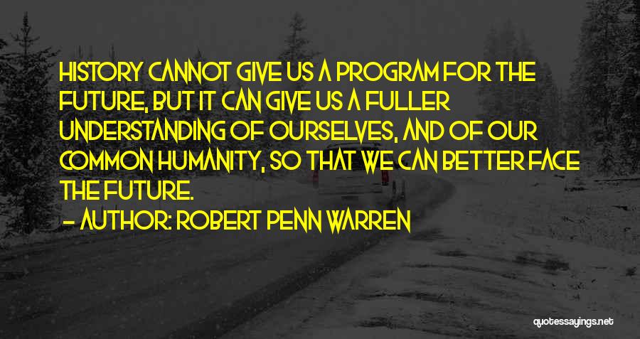 Our Common Humanity Quotes By Robert Penn Warren