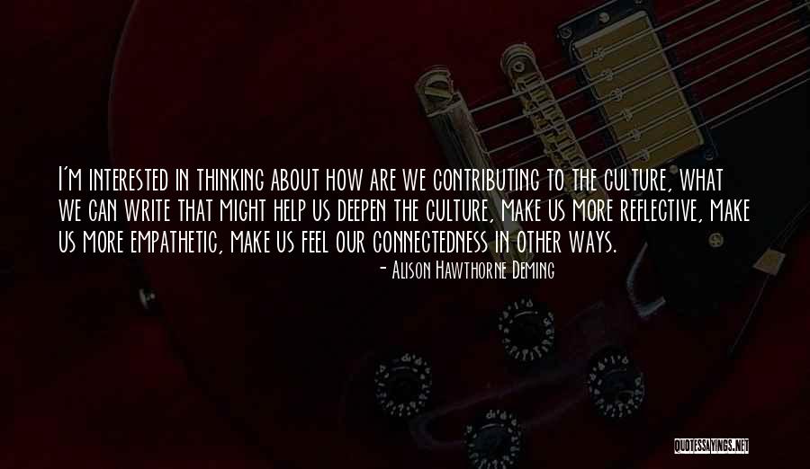 Our Connectedness Quotes By Alison Hawthorne Deming Our Connectedness Quotes By Alison Hawthorne Deming