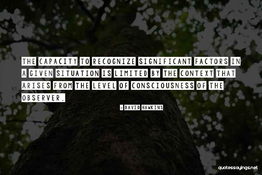 Our Consciousness Is Limited Quotes By David Hawkins Our Consciousness Is Limited Quotes By David Hawkins