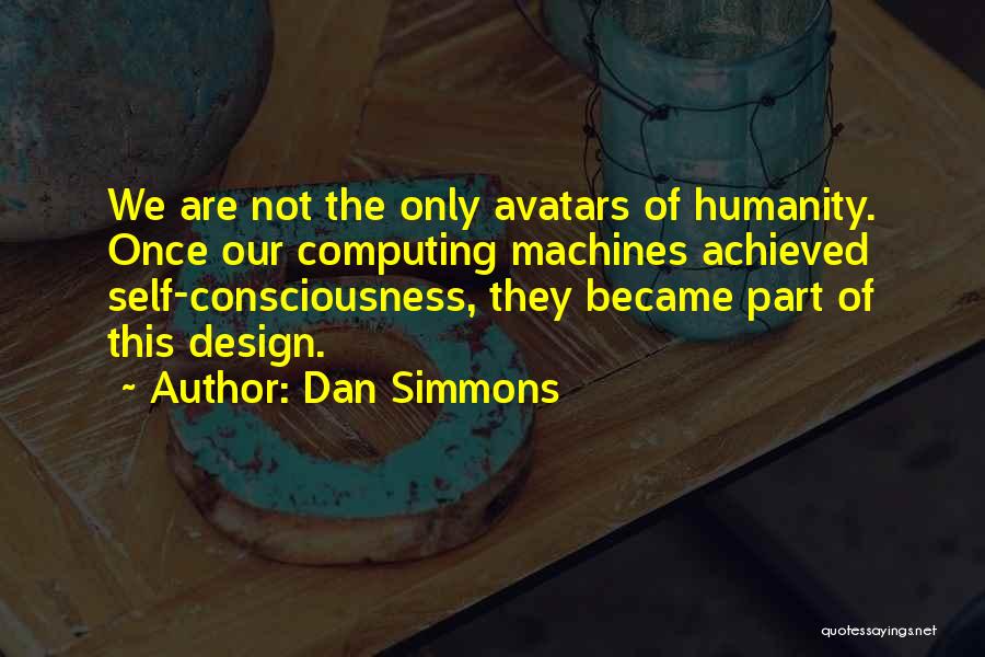 Our Consciousness Quotes By Dan Simmons