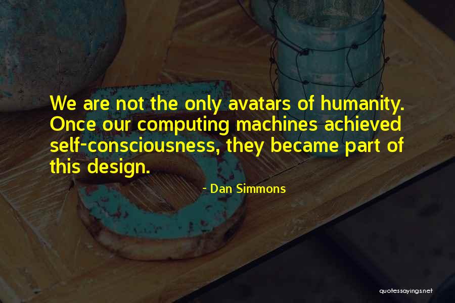 Our Consciousness Quotes By Dan Simmons