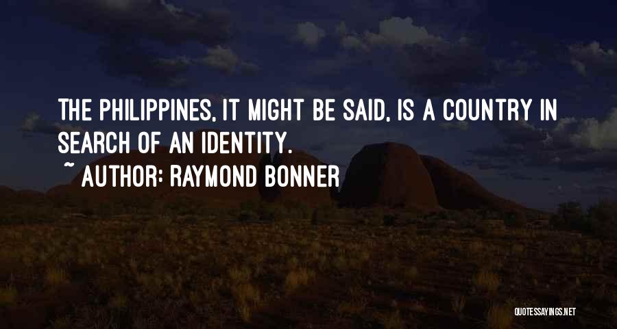 Our Country Philippines Quotes By Raymond Bonner