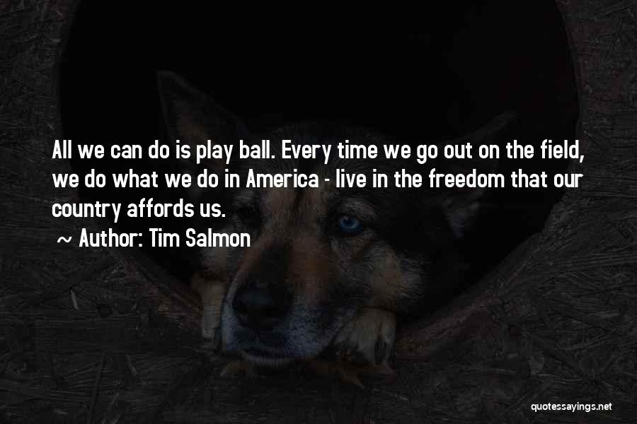 Our Country's Freedom Quotes By Tim Salmon