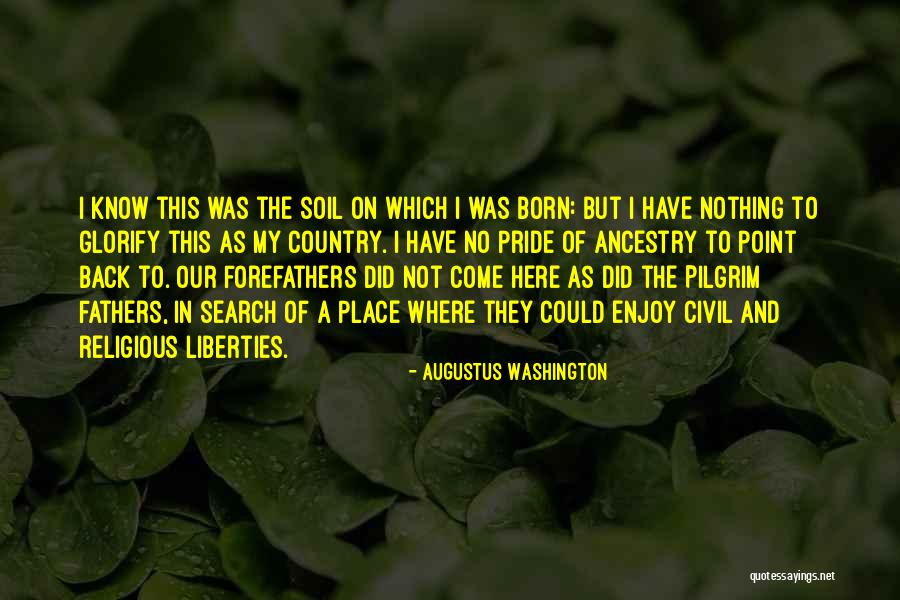 Our Country's Pride Quotes By Augustus Washington