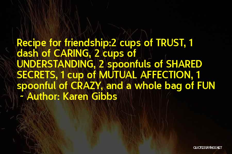 Our Crazy Friendship Quotes By Karen Gibbs