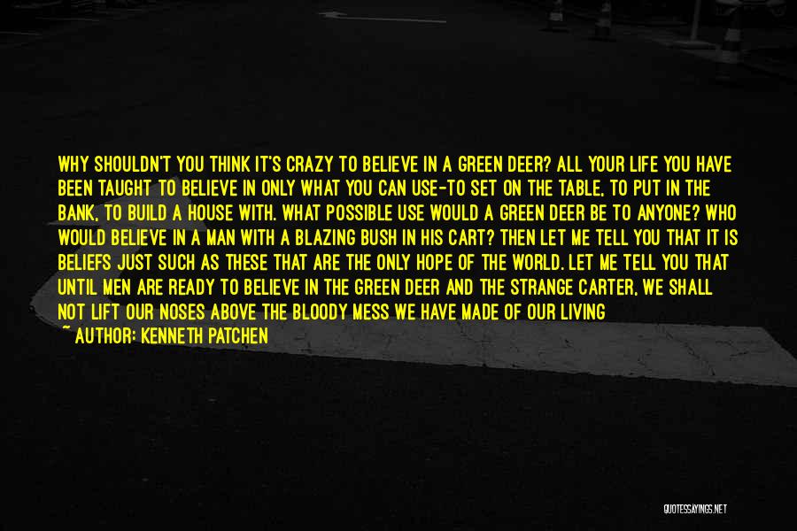 Our Crazy World Quotes By Kenneth Patchen