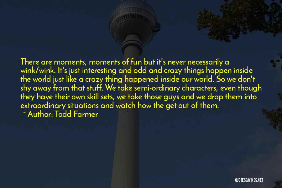 Our Crazy World Quotes By Todd Farmer