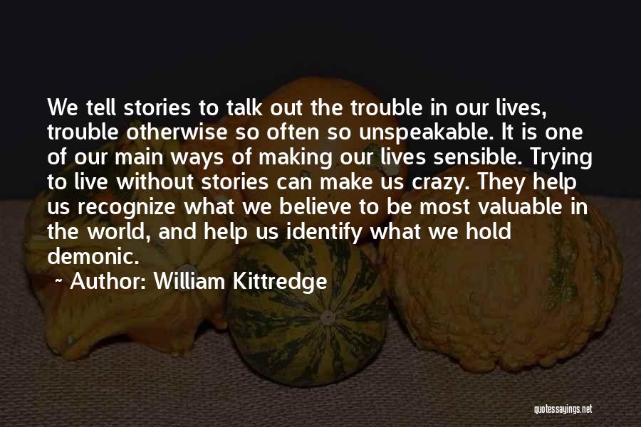 Our Crazy World Quotes By William Kittredge