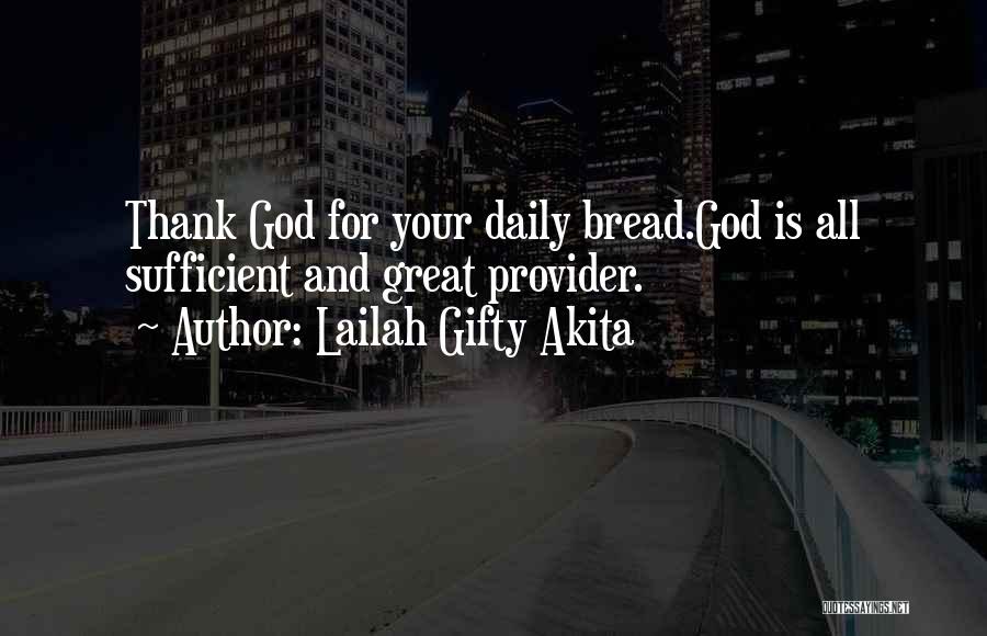 Our Daily Bread Best Quotes By Lailah Gifty Akita
