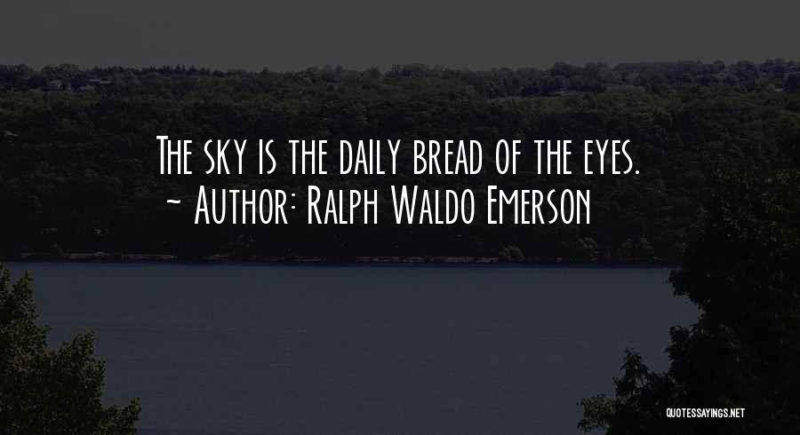 Our Daily Bread Best Quotes By Ralph Waldo Emerson