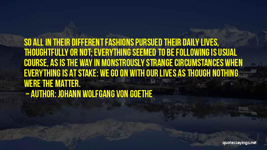 Our Daily Life Quotes By Johann Wolfgang Von Goethe