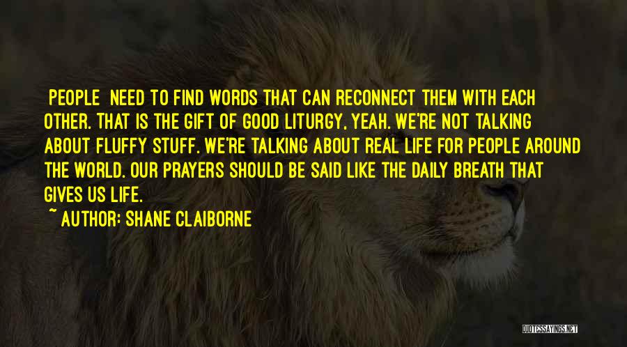 Our Daily Life Quotes By Shane Claiborne