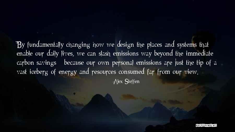 Our Daily Lives Quotes By Alex Steffen Our Daily Lives Quotes By Alex Steffen
