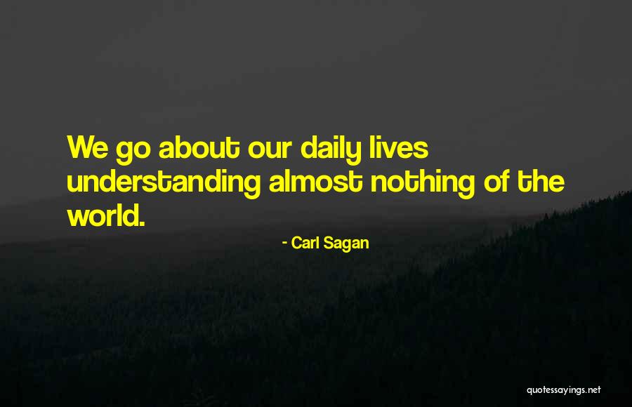 Our Daily Lives Quotes By Carl Sagan