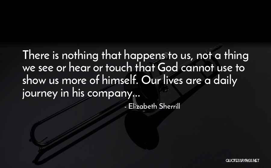 Our Daily Lives Quotes By Elizabeth Sherrill Our Daily Lives Quotes By Elizabeth Sherrill