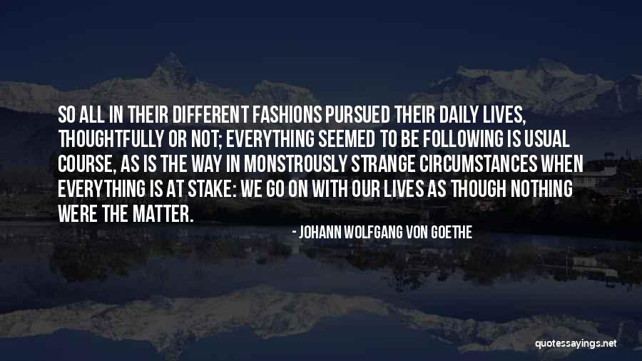 Our Daily Lives Quotes By Johann Wolfgang Von Goethe