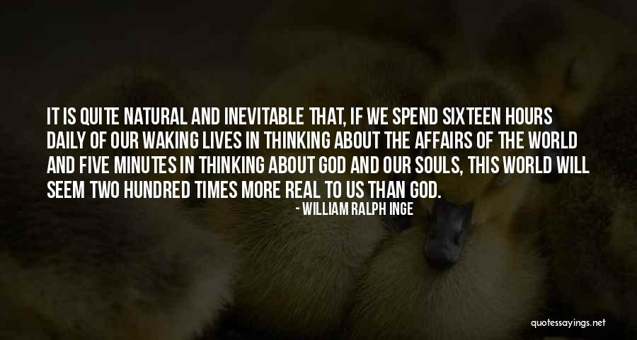 Our Daily Lives Quotes By William Ralph Inge