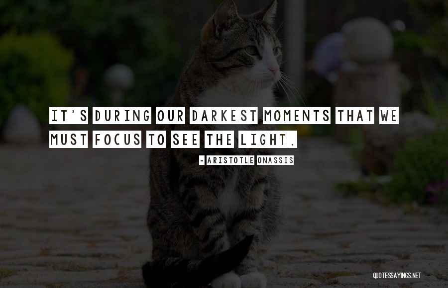 Our Darkest Moments Quotes By Aristotle Onassis Our Darkest Moments Quotes By Aristotle Onassis