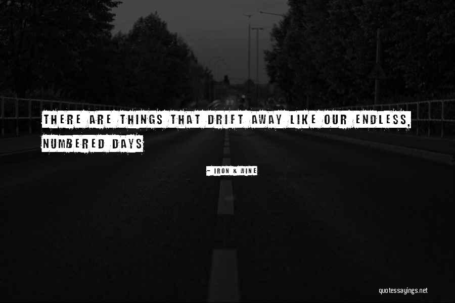 Our Days Are Numbered Quotes By Iron & Wine Our Days Are Numbered Quotes By Iron & Wine