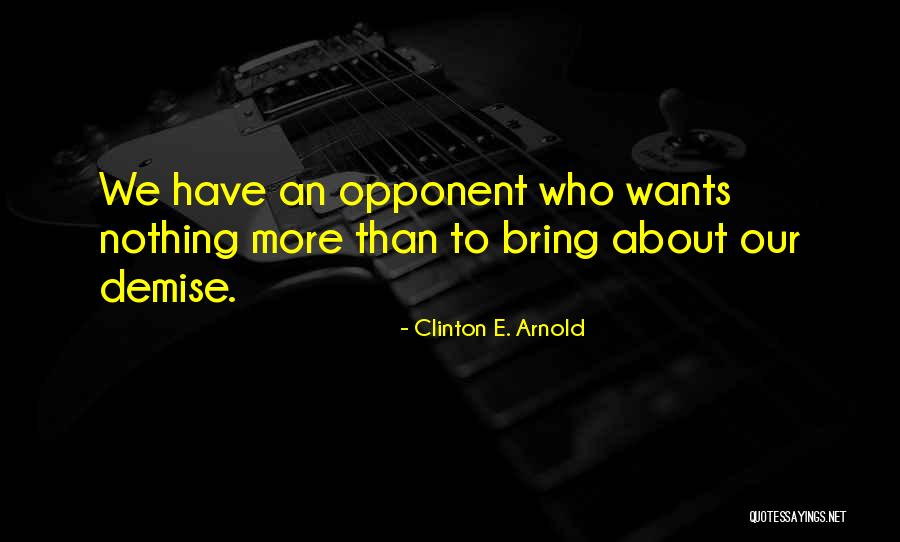 Our Demise Quotes By Clinton E. Arnold Our Demise Quotes By Clinton E. Arnold