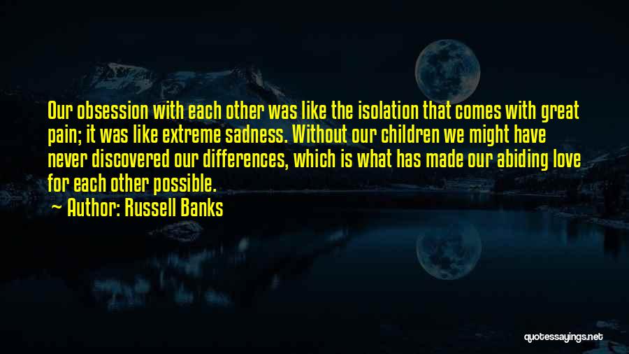 Our Differences Love Quotes By Russell Banks